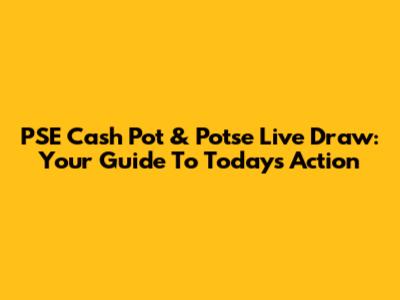 PSE Cash Pot & Potse Live Draw: Your Guide To Today's Action