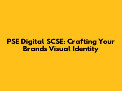 PSE Digital SCSE: Crafting Your Brand's Visual Identity