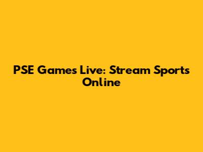 PSE Games Live: Stream Sports Online