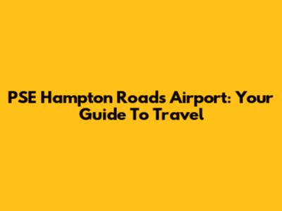 PSE Hampton Roads Airport: Your Guide To Travel