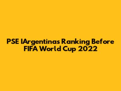 PSE IArgentina's Ranking Before FIFA World Cup 2022