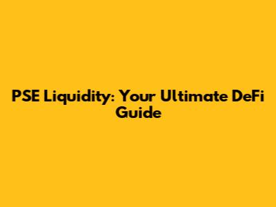 PSE Liquidity: Your Ultimate DeFi Guide