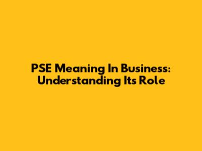 PSE Meaning In Business: Understanding Its Role