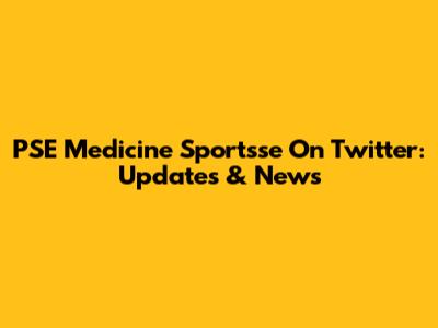 PSE Medicine Sportsse On Twitter: Updates & News