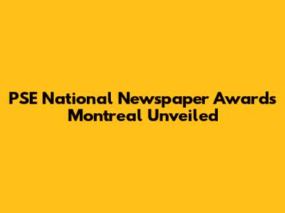 PSE National Newspaper Awards Montreal Unveiled