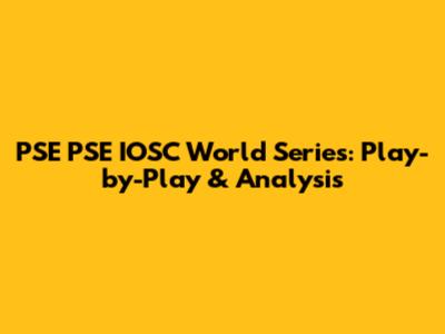 PSE PSE IOSC World Series: Play-by-Play & Analysis