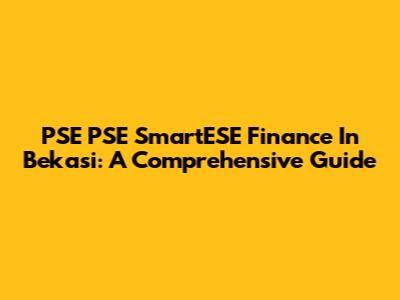 PSE PSE SmartESE Finance In Bekasi: A Comprehensive Guide