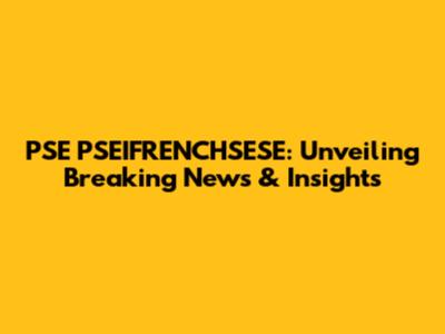 PSE PSEIFRENCHSESE: Unveiling Breaking News & Insights