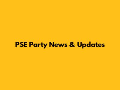 PSE Party News & Updates