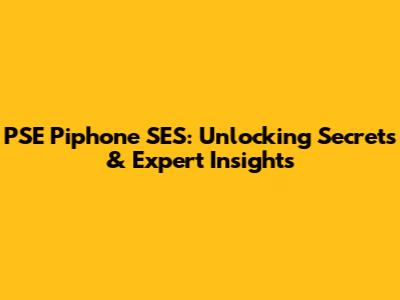 PSE Piphone SES: Unlocking Secrets & Expert Insights