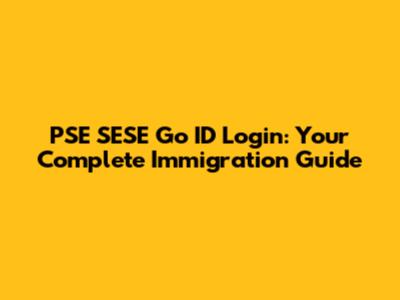 PSE SESE Go ID Login: Your Complete Immigration Guide