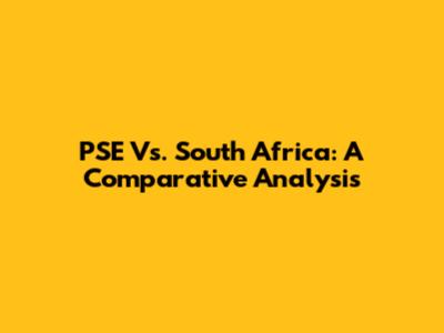 PSE Vs. South Africa: A Comparative Analysis