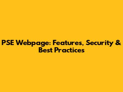 PSE Webpage: Features, Security & Best Practices