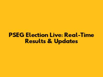 PSEG Election Live: Real-Time Results & Updates