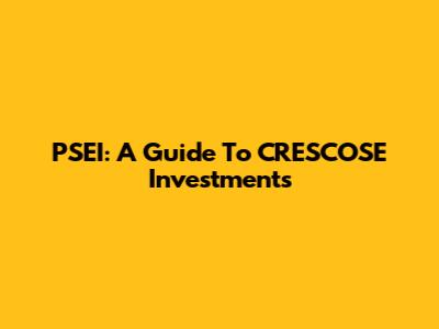 PSEI: A Guide To CRESCOSE Investments
