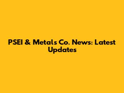 PSEI & Metals Co. News: Latest Updates