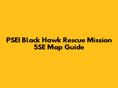 PSEI Black Hawk Rescue Mission 5SE Map Guide