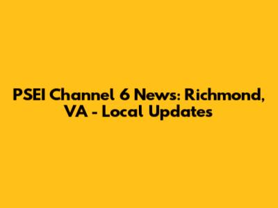 PSEI Channel 6 News: Richmond, VA - Local Updates