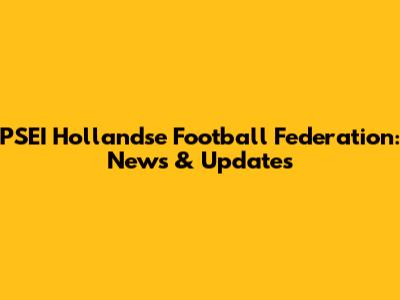 PSEI Hollandse Football Federation: News & Updates