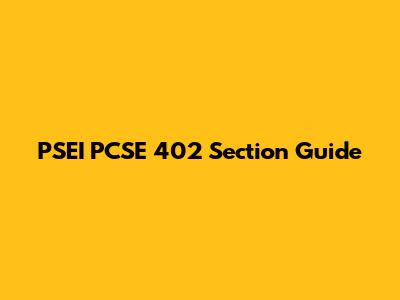 PSEI PCSE 402 Section Guide