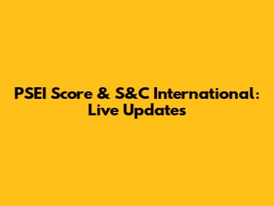 PSEI Score & S&C International: Live Updates