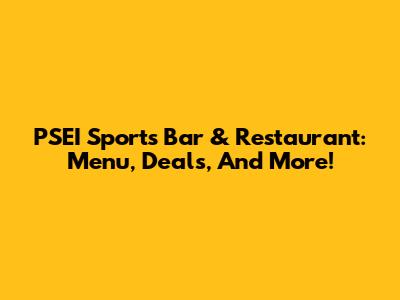 PSEI Sports Bar & Restaurant: Menu, Deals, And More!