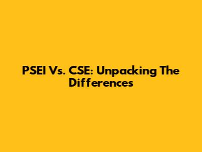 PSEI Vs. CSE: Unpacking The Differences