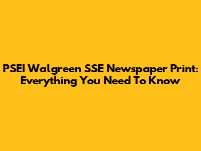 PSEI Walgreen SSE Newspaper Print: Everything You Need To Know