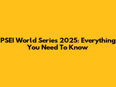 PSEI World Series 2025: Everything You Need To Know