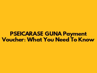 PSEICARASE GUNA Payment Voucher: What You Need To Know