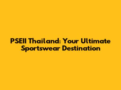PSEII Thailand: Your Ultimate Sportswear Destination