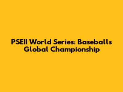 PSEII World Series: Baseball's Global Championship