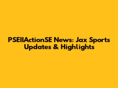 PSEIIActionSE News: Jax Sports Updates & Highlights