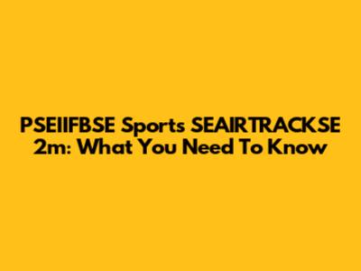 PSEIIFBSE Sports SEAIRTRACKSE 2m: What You Need To Know