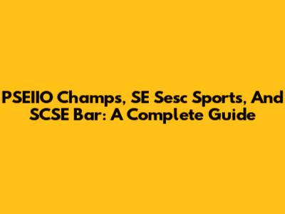 PSEIIO Champs, SE Sesc Sports, And SCSE Bar: A Complete Guide
