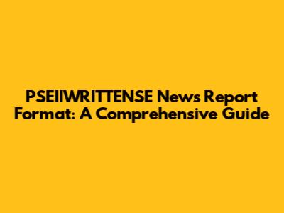 PSEIIWRITTENSE News Report Format: A Comprehensive Guide