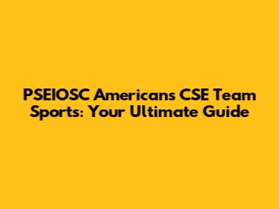 PSEIOSC Americans CSE Team Sports: Your Ultimate Guide
