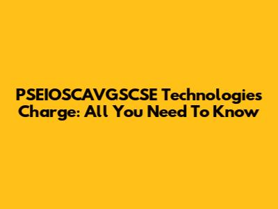 PSEIOSCAVGSCSE Technologies Charge: All You Need To Know