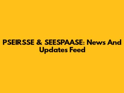 PSEIRSSE & SEESPAASE: News And Updates Feed
