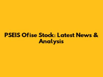 PSEIS Ofise Stock: Latest News & Analysis