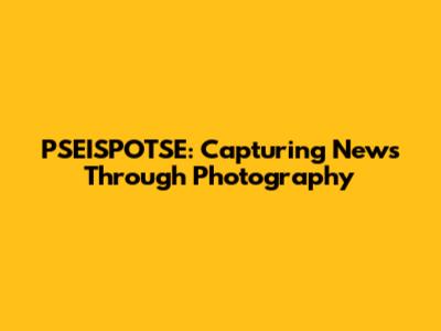 PSEISPOTSE: Capturing News Through Photography