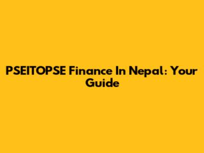 PSEITOPSE Finance In Nepal: Your Guide
