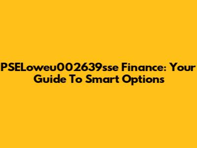 PSELoweu002639sse Finance: Your Guide To Smart Options