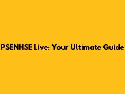 PSENHSE Live: Your Ultimate Guide