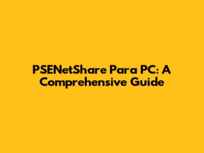 PSENetShare Para PC: A Comprehensive Guide