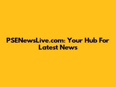 PSENewsLive.com: Your Hub For Latest News