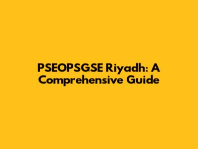 PSEOPSGSE Riyadh: A Comprehensive Guide