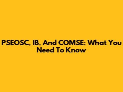 PSEOSC, IB, And COMSE: What You Need To Know