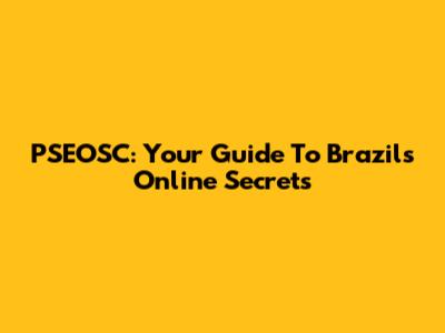 PSEOSC: Your Guide To Brazil's Online Secrets