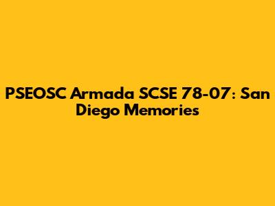 PSEOSC Armada SCSE 78-07: San Diego Memories